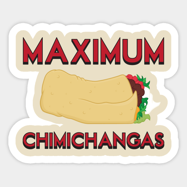 Maximum Chimichangas Sticker by Woah_Jonny